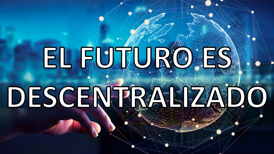 Futuro Descentralizado - Bitcoin, Blockchain y Criptomonedas